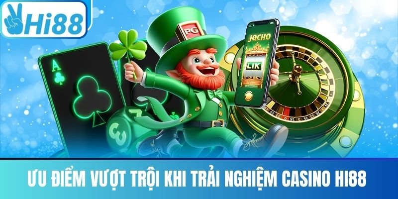 Ưu Điểm Vượt Trội Khi Trải Nghiệm Casino Hi88