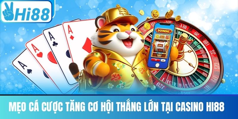 Mẹo Cá Cược Tăng Cơ Hội Thắng Lớn Tại Casino Hi88