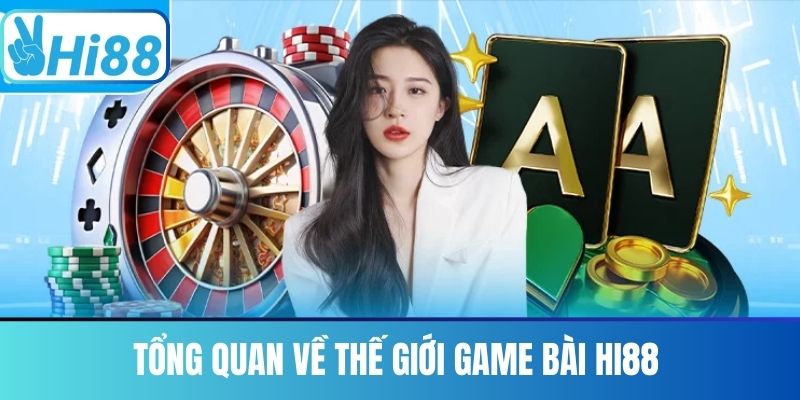 Tổng Quan Về Thế Giới Game Bài Hi88