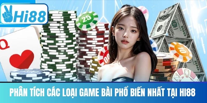 Phân Tích Các Loại Game Bài Phổ Biến Nhất Tại Hi88