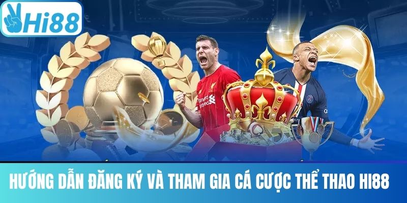 Hướng Dẫn Đăng Ký Và Tham Gia Cá Cược Thể Thao Hi88