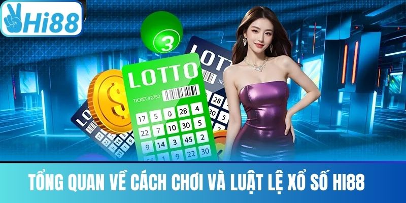 Tổng Quan Về Cách Chơi Và Luật Lệ Xổ Số Hi88